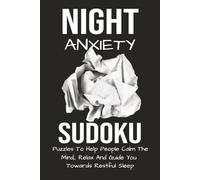 Night Anxiety Sudoku Puzzles to Help People Calm the Mind, Relax and Guide You Towards Restful Sleep: Soothe Apprehension and Racing Thoughts Keeping ... 110 Pages| 50 + Games| Solutions Included