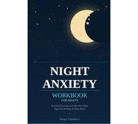 Night Anxiety Workbook for Adults: Practical Exercises to Calm Your Mind, Stop Overthinking, Reduce Night Panic and Sleep Better Naturally (Overcoming Fears and Sleeping Better)