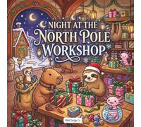 Night at the North Pole Workshop: A Cozy Christmas Coloring Book of Wrapped Gifts, Busy Animal Helpers, Glowing Windows, and Midnight Holiday Magic