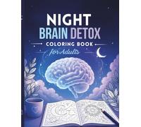 NIGHT BRAIN DETOX: A Mindful Coloring Book for Adults to Release Stress, Realign Thoughts, and Find Inner Peace - Calm Mind, Clear Life (The Quiet Mind Collection)