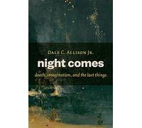 Night Comes: Death, Imagination, and the Last Things