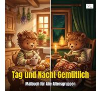 Night & Day Cozy - Tag und Nacht Gemütlich - Malbuch für Erwachsene und Kinder: Kawaii Hygge Tiere ausmalen: 60 Doppelszenen Tag & Nacht für Entspannung und Kreativität