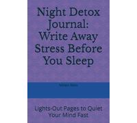 Night Detox Journal: Write Away Stress Before You Sleep: Lights-Out Pages to Quiet Your Mind Fast