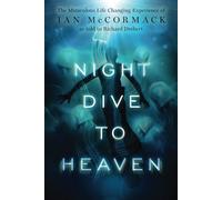 Night Dive to Heaven: The Miraculous Life Changing Experience of Ian McCormack as told to Richard Drebert