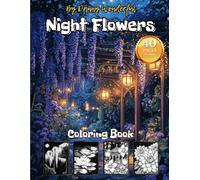 Night Flowers Color Book for Adults: Unveil the Beauty of Night Blooms