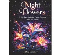 Night Flowers Coloring Book for Adults: 50+ Beautiful Night Floral Designs for Relaxation and Stress Relief | Large 8.5 x 11 Single-Sided Pages