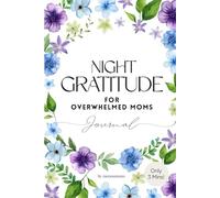 Night Gratitude Journal for Overwhelmed Moms: A Gentle Way to End the Day Without Pressure