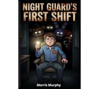 Night Guard's First Shift : A Five Nights at Fréddy's Story