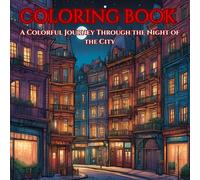 Night in the City - A Coloring Book for Urban Escape: Urban Nightscapes - A Coloring Journey for Relaxation and Mindfulness