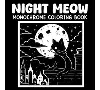 Night Meow Monochrome Coloring Book: 40 Cozy Night Cat Illustrations, Moonlit Adventures, City Rooftop Scenes, Designs for Stress Relief and Creative Fun
