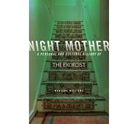 Night Mother: A Personal and Cultural History of The Exorcist (21st Century Essays)