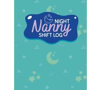 Night Nanny Shift Log Book: A Simple and Easy to Use Nighttime Childcare Log for Feeding, Sleep, Diapers & Morning Handover