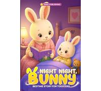 Night night, Bunny: Gentle Bedtime Stories for Toddlers to Feel Calm, Safe, and Sleepy