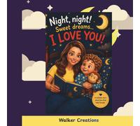 Night, night! Sweet dreams... I LOVE YOU!: A Heartwarming Bedtime Story Celebrating Love, Night time routine, and Adventures