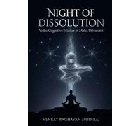 Night of Dissolution: Vedic Cognitive Science of Maha Shivaratri: How Ancient Seers Engineered the Human Mind for Liberation