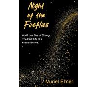 Night of the Fireflies: Adrift on a Sea of Change, The Early Life of a Missionary Kid