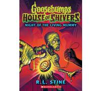 Night of the Living Mummy (House of Shivers #3): Volume 3 (Goosebumps House of Shivers)