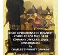Night Operations For Infantry - Compiled For The Use Of Company Office