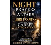 NIGHT PRAYERS AGAINST ALTARS OF JOBLESSNESS AND CAREER STAGNATION: Thirty Nights of Targeted Warfare to Break Every Door Blocking Your Career and Income