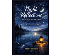Night Reflections Journal for Better Sleep: Gentle Evening Prompts to Calm Your Mind and Relax Before Bed