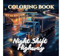 Night Shift Highway | An Adult Coloring Book of Late Nights, Long Drives, and Quiet Roads: 50 Easy-to-Color Pages Inspired by Moonlit Highways, Empty ... Life on the Road (Miles, Coffee & Deadlines)