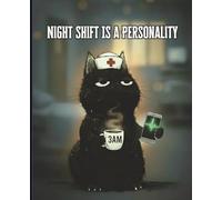 Night Shift Is a Personality: Funny Nurse Notebook: A Relatable Night Shift Nurse Journal for RNs, CNAs & Healthcare Workers | Caffeine, Chaos & Survival Mode