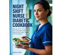 Night Shift Nurse Diabetic Cookbook: Meal Prep for 12-Hour Shifts with Low-Sugar Recipes That Keep Blood Sugar Stable Working Nights (Finally, a ... your roots while protecting your health.)