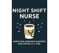 Night Shift Nurse Notebook - Journal, 6x9 Lined: Surviving Midnight Madness One Coffee at a Time
