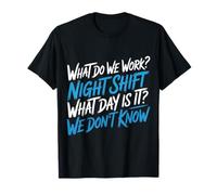 Night Shift What Day Is It We Don't Know - Camiseta