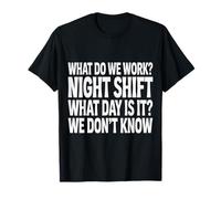 Night Shift What Day Is It We Don't Know |- Camiseta