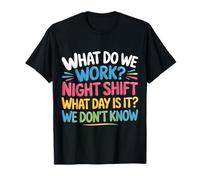 Night Shift What Day Is It We Don't Know |- Camiseta
