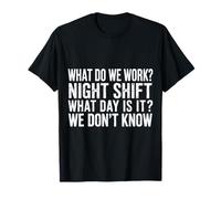 Night Shift What Day Is It We Don't Know - Camiseta