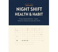 Night Shift Worker Health & Habit Tracker: The 90-Day Wellness Planner & Daily Log Book for Overnight, Rotating & Graveyard Shift Workers