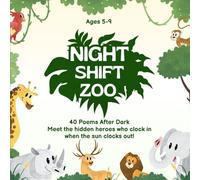 Night-Shift Zoo: 40 Poems After Dark: A STEM Career-Rhyme Adventure for Curious Kids Ages 5-9
