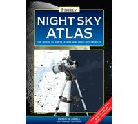 Night Sky Atlas: The Moon, Planets, Stars and Deep Sky Objects