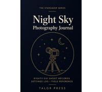 Night Sky Photography Log: An Astrophotographer's Notebook with 86 Imaging Sessions, 100 Target Checklist, Calibration Records and Complete Reference for Deep Sky Shooters