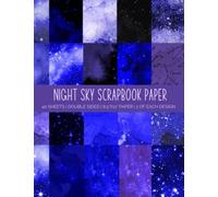 Night Sky Scrapbook Paper: Starry Galaxy Double Sided Craft Paper Pad For Scrapbooking, Mixed Media Art & Journaling