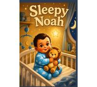 Night story, Sleepy Noah, Story time, Good night story: A Heartwarming Goodnight Adventure for Little Dreamers. A Sweet Bedtime Story About Love, Laughter, and Peaceful Dreams