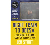 Night Train to Odesa: Covering the Human Cost of Russia’s War (BBC Radio 4 Book of the Week)