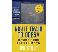 Night Train to Odesa: Covering the Human Cost of Russia's War (BBC Radio 4 Book of the Week)