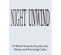 Night Unwind.: A Word Search Experience to Calm the Mind, Release Stress, and End the Day with Ease.