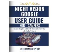 night vision google user guide for campers: Lessons, Struggles, and Secrets I Learned the Hard Way-So You Don’t Have To