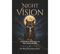 Night Vision: How the World's Wisest Leaders See What Everyone Else Misses