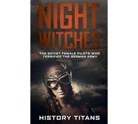 Night Witches: The Soviet Female Pilots Who Terrified The German Army
