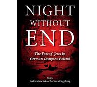 Night Without End: The Fate of Jews in German-Occupied Poland (Studies in Antisemitism)