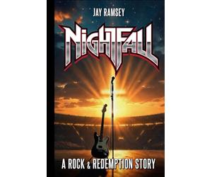 Nightfall: A Rock & Redemption Story: From 80s arena glory to the quiet of surrender… a gripping journey of loss, faith, and second chances.