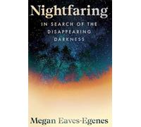 Nightfaring: In Search of the Disappearing Darkness