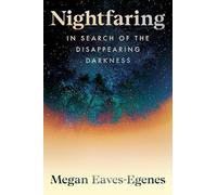 Nightfaring: In Search of the Disappearing Darkness
