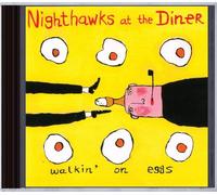 NIGHTHAWKS AT THE DINER - WALKIN' ON EGGS