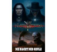 Nighthunter 1 - Die Nacht der Ghule: Ein "Weird"-Western-Horrorroman (Anton Serkalows "Nighthunter"-Serie)